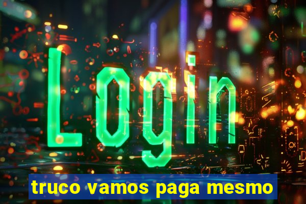 truco vamos paga mesmo